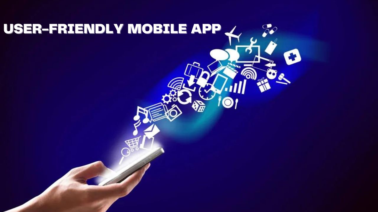 user- friendly mobile app