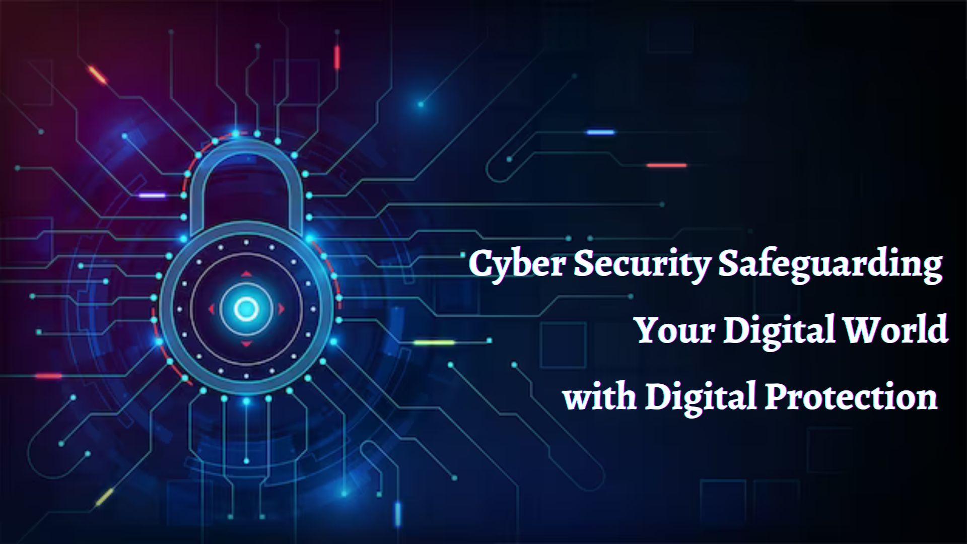 Cyber Security Safeguarding Your Digital World with Digital Protection